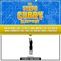 Steph_Curry_Blueprint__Unlocking_the_Secrets_and_Impact_of_a_Player_Who_Changed_the_Face_of_Basketba